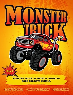 3 in 1 Monster Truck Activity & Coloring Book for Boys & Girls.: Monster Truck Activity & Coloring Book for Kids, Monster Truck Activity Book for Chil by Publishes, Ethmund