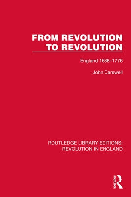 From Revolution to Revolution: England 1688-1776 by Carswell, John