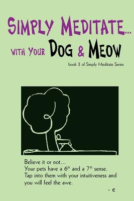 Simply Meditate... with Your Dog & Meow: book 3 of Simply Meditate Series by Schwartz, Estherleon