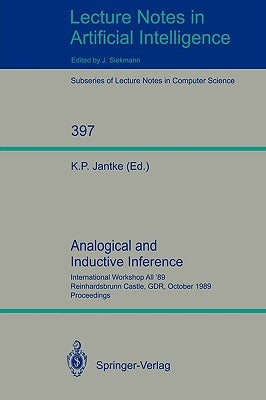 Analogical and Inductive Inference: International Workshop Aii '89 Reinhardsbrunn Castle, Gdr, October 1-6, 1989, Proceedings by Jantke, Klaus P.