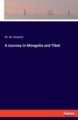 A Journey in Mongolia and Tibet by Rockhill, W. W.