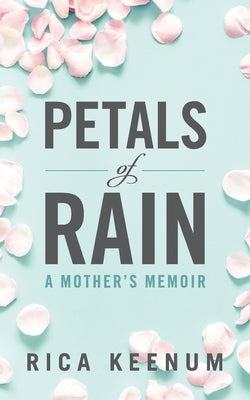 Petals of Rain: A Mother's Memoir by Keenum, Rica