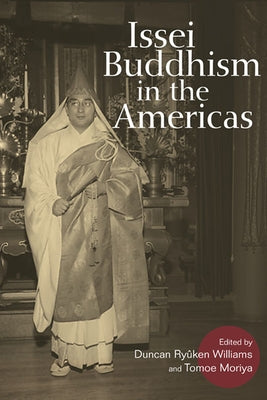 Issei Buddhism in the Americas by Williams, Duncan Ryuken