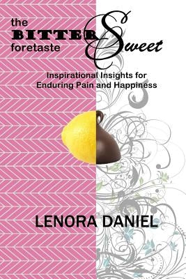 The "Bittersweet Foretaste": A book of Inspirational insights by Daniel, Lenora