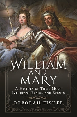 William and Mary: A History of Their Most Important Places and Events by Fisher, Deborah