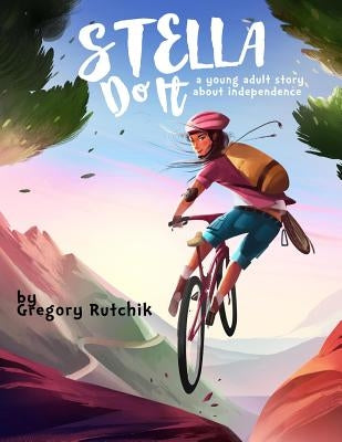 Stella Do It: A Young Adult Story About Independence by Rutchik, Gregory Alan