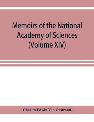 Memoirs of the National Academy of Sciences (Volume XIV) Fifth Memoir; Tables of the exponential function and of the circular sine and cosine to radia by Edwin Van Orstrand, Charles