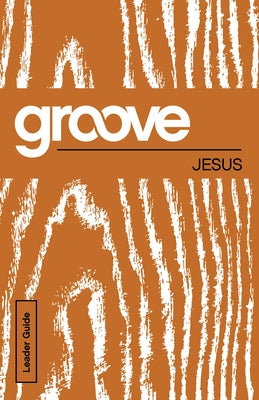 Groove: Jesus Leader Guide by Akers, Tony