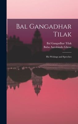Bal Gangadhar Tilak: His Writings and Speeches by Tilak, Bal Gangadhar