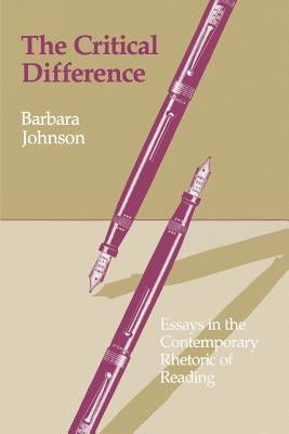 The Critical Difference: Essays in the Contemporary Rhetoric of Reading by Johnson, Barbara