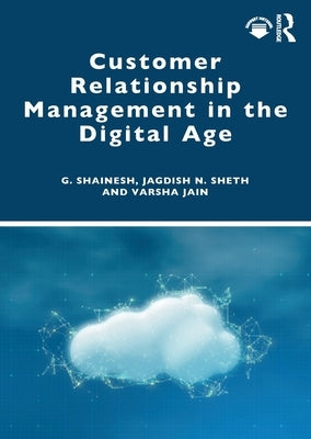 Customer Relationship Management in the Digital Age by Shainesh, G.