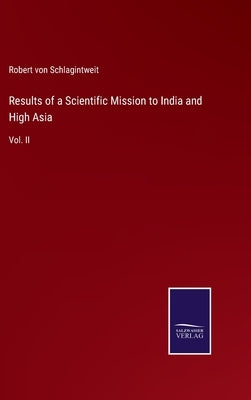 Results of a Scientific Mission to India and High Asia: Vol. II by Schlagintweit, Robert Von