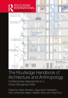 The Routledge Handbook of Architecture and Anthropology: Contemporary Approaches to a Cross-Disciplinary Field by Stender, Marie