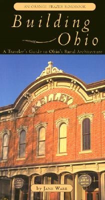 Building Ohio: A Traveler's Guide to Ohio's Rural Architecture by Ware, Jane