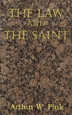 The Law and the Saint by Pink, Arthur W.