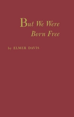 But We Were Born Free by Davis, Elmer Holmes