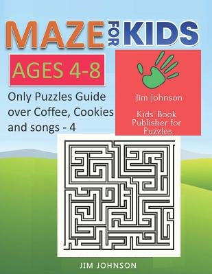 Maze for Kids Ages 4-8 - Only Puzzles No Answers Guide You Need for Having Fun on the Weekend - 4: 100 Mazes Each of Full Size Page 8.5x11 Inches by Johnson, Jim