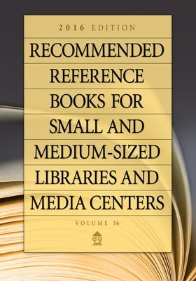 Recommended Reference Books for Small and Medium-Sized Libraries and Media Centers: 2016 Edition, Volume 36 by Hysell, Shannon