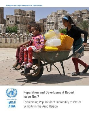 Population and Development Report: Issue No. 7: Overcoming Population Vulnerability to Water Scarcity in the Arab Region by United Nations Publications