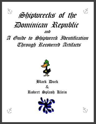 Shipwrecks of the Dominican Republic and A Guide to Shipwreck Identification Through Recovered Artifacts by Duck, Black