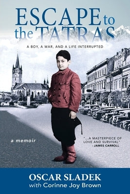 Escape To The Tatras: A Boy, A War and A Life Interrupted by Sladek, Oscar