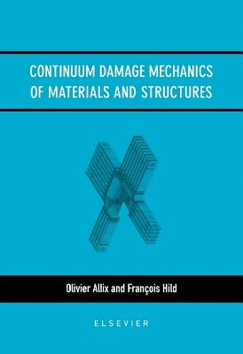 Continuum Damage Mechanics of Materials and Structures by Allix, O.