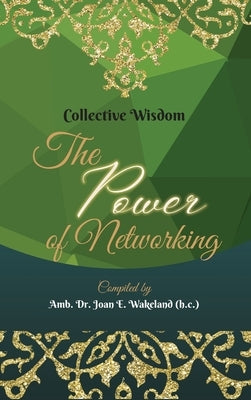Collective Wisdom: The Power of Networking by Wakeland (H C), Amb Joan E.