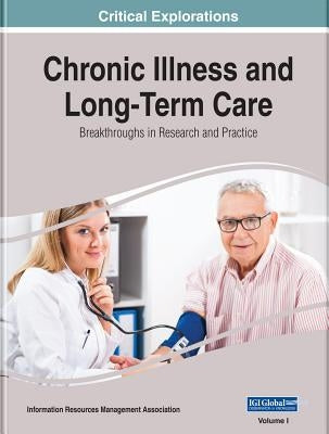 Chronic Illness and Long-Term Care: Breakthroughs in Research and Practice, 2 volume by Management Association, Information Reso