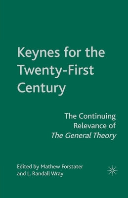 Keynes for the Twenty-First Century: The Continuing Relevance of the General Theory by Forstater, M.