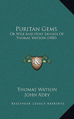 Puritan Gems: Or Wise And Holy Sayings Of Thomas Watson (1850) by Watson, Thomas