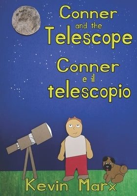 Conner and the Telescope Conner e il telescopio: Children's Bilingual Picture Book: English, Italian by Marx, Kevin