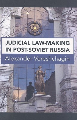Judicial Law-Making in Post-Soviet Russia by Vereshchagin, Alexander