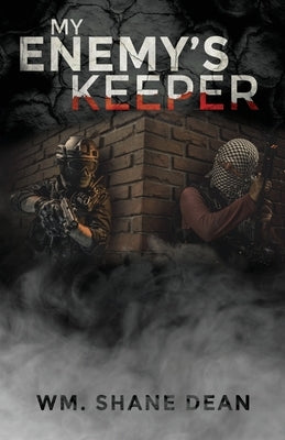 My Enemy's Keeper by Dean, Wm Shane