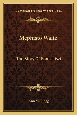 Mephisto Waltz: The Story Of Franz Liszt by Lingg, Ann M.