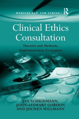 Clinical Ethics Consultation: Theories and Methods, Implementation, Evaluation by Gordon, John-Stewart