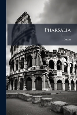 Pharsalia: Ed. With English Notes by Lucan