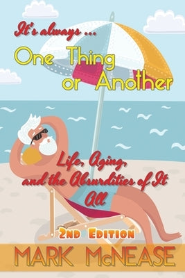 One Thing or Another: Life, Aging, and the Absurdities Of It All (2nd Edition) by McNease, Mark