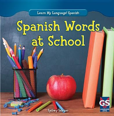 Spanish Words at School by Salazar, Sydney