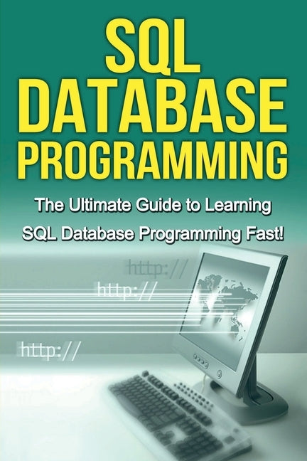 SQL Database Programming: The Ultimate Guide to Learning SQL Database Programming Fast! by Warren, Tim