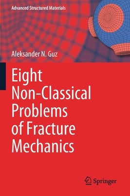 Eight Non-Classical Problems of Fracture Mechanics by Guz, Aleksander N.