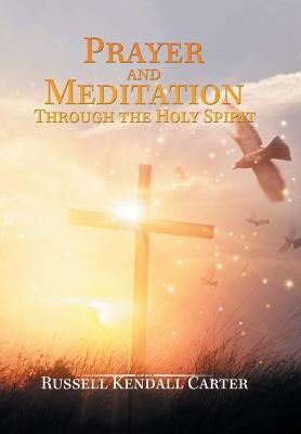 Prayer and Meditation Through the Holy Spirit by Carter, Russell Kendall