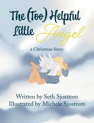 The Too Helpful Little Angel by Sjostrom, Seth