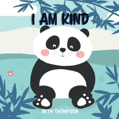 I am kind: Helping children develop confidence, self-belief, resilience and emotional growth through character strengths and posi by Thompson, Beth