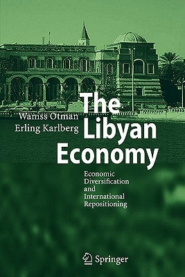 The Libyan Economy: Economic Diversification and International Repositioning by Otman, Waniss
