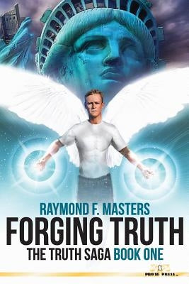 Forging Truth: The Truth Saga Book One by Masters, Raymond F.