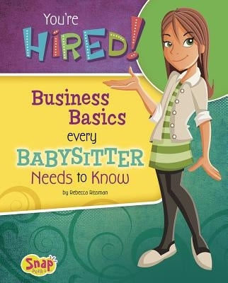You're Hired!: Business Basics Every Babysitter Needs to Know by Rissman, Rebecca