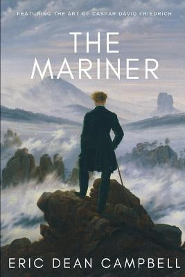 The Mariner: Featuring the art of Caspar David Friedrich by Campbell, Eric Dean