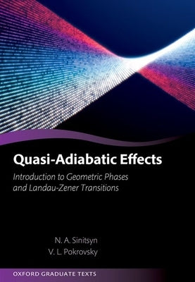 Quasi-Adiabatic Effects: Introduction to Geometric Phases and Landau-Zener Transitions by Sinitsyn, Nikolai
