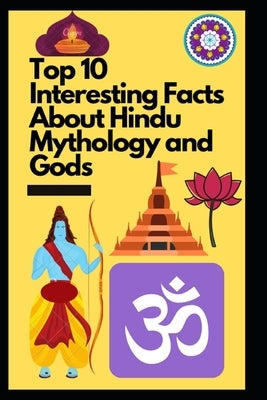 Top 10 Interesting Facts About Hindu Mythology and Gods by W, Manjappa