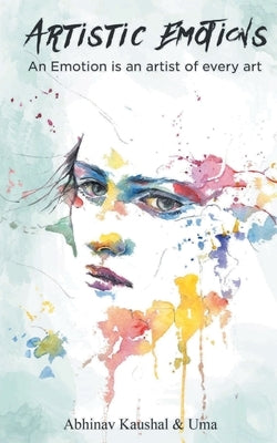 Artistic Emotions by Kaushal, Abhinav And